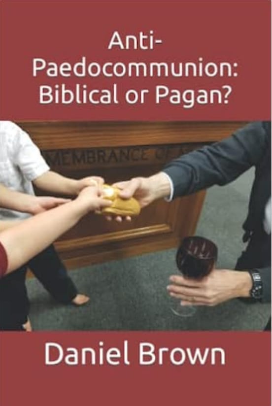 Cover of the book Anti-Paedocommunion: Biblical or Pagan? by Daniel Brown